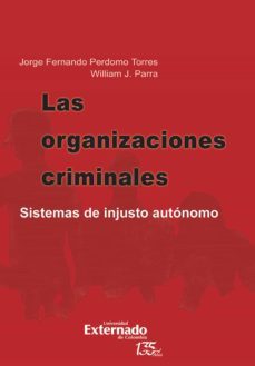 las organizaciones criminales. sistemas de injusto autonomo (ebook)-jorge fernando perdomo torres-william j. parra-9789587906301