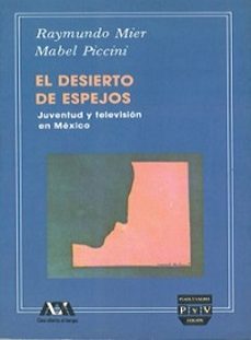 el desierto de espejos; juventud y television en mexico-9789688561201
