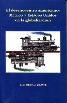 el desencuentro americano: mexico y estados unidos en la globaliz acion-rina mussali galante-9789706840301