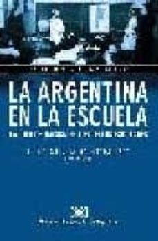 la argentina en la escuela: la idea de nacion en los textos-9789871105601