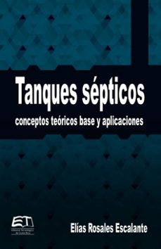 tanques septicos. conceptos teoricos, base y aplicaciones (ebook)-elías rosales escalante-9789977663401