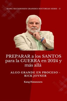 preparar a los santos para la guerra en 2024 y mas alla :  algo grande en proceso - rick joyner (ebook)-9791223010501
