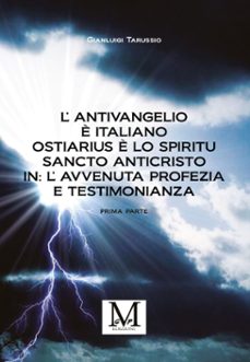 lantivangelio è italiano. ostiarius è lo spiritu sancto anticristo. in: lavvenuta profezia e testimonianza (ebook)-9791223912201