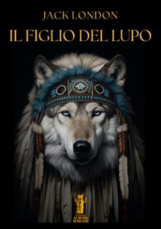 il figlio del lupo (ebook)-jack london-9791255048701