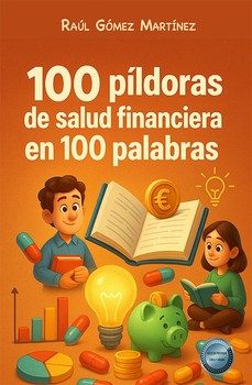 100 píldoras de salud financiera en 100 palabras-raul gomez martinez-9791370470401
