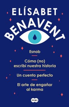 pack elisabet benavent: esnob | como (no) escribi nuestra historia | un cuento perfecto | el arte de engañar al karma (ebook)-elisabet benavent-9791387512101