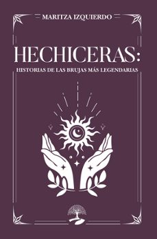 hechiceras: historias de las brujas más legendarias-maritza izquierdo-9791388135101