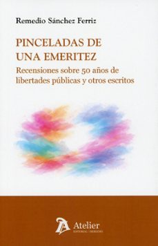 pinceladas de una emeritez. recesiones sobre 50 años de libertade s públicas y otros escritos-remedio sanchez ferriz-9791388250101