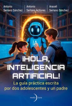 ¡hola, inteligencia artificial! (ebook)-antonio acitores serrano-antonio sánchez serrano-araceli sánchez serrano-9791399111101