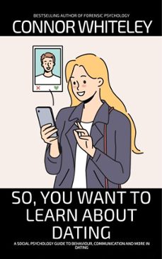 so, you want to learn about dating: a social psychology guide to behaviour, communication and more in dating (ebook)-connor whiteley-9798223406501