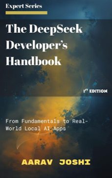 the deepseek developers handbook: from fundamentals to real-world local ai apps (ebook)-aarav joshi-9798231098101