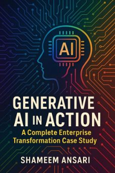 generative ai in action: a complete enterprise transformation case study (ebook)-shameem ansari-9798232061401