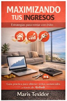maximizando tus ingresos: estrategias para rentar con exito (ebook)-maris texidor-9798232908201