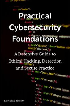 practical cybersecurity foundations (ebook)-lawrence bennier-9798233329401