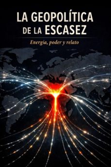 la geopolitica de la escasez: energia, poder y relato (ebook)-juan a. pena-9798233656101