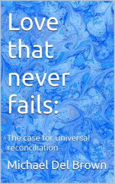 love that never fails: the case for universal reconciliation (ebook)-michael del brown-9798233830501