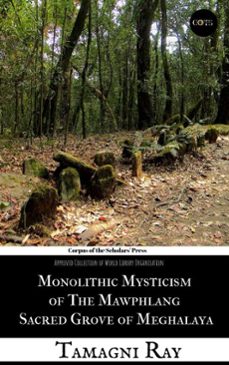 monolithic mysticism of the mawphlang sacred grove of meghalaya (ebook)-tamagni ray-9798233919701
