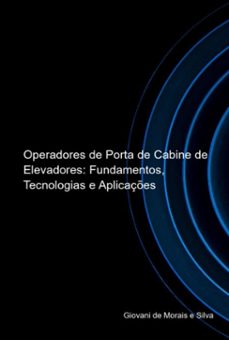operadores de porta de cabine de elevadores: fundamentos, tecnologias e aplicaçes (ebook)-giovani morais de e silva-3410007815311