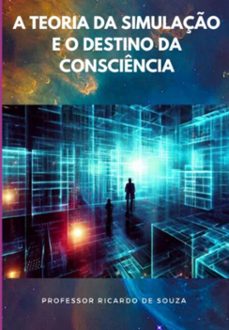 a teoria da simulaço e o destino da consciencia (ebook)-professor ricardo de souza-3410008183211