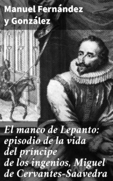 el manco de lepanto: episodio de la vida del príncipe de los ingenios, miguel de cervantes-saavedra (ebook)-4057664175311