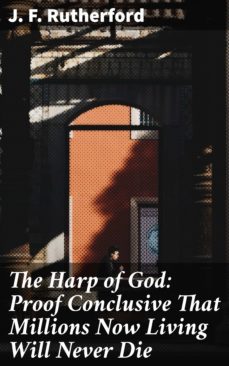 the harp of god: proof conclusive that millions now living will never die (ebook)-j. f. rutherford-4057664586711