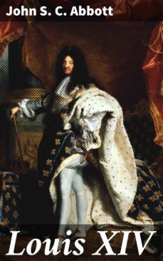 louis xiv (ebook)-john s. c. abbott-4057664626011