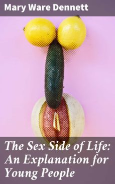 the sex side of life: an explanation for young people (ebook)-mary ware dennett-4057664652911
