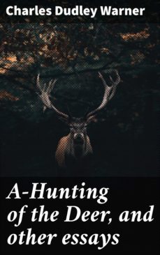 a-hunting of the deer, and other essays (ebook)-charles dudley warner-4064066066611