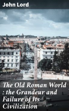 the old roman world : the grandeur and failure of its civilization (ebook)-4064066134211