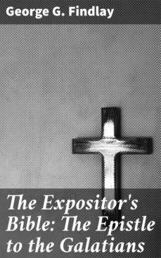 the expositor's bible: the epistle to the galatians (ebook)-george g. findlay-4064066204211