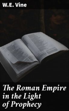 the roman empire in the light of prophecy (ebook)-w.e. vine-4064066205911