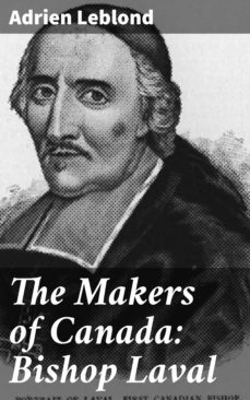 the makers of canada: bishop laval (ebook)-adrien leblond-4064066227111
