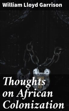 thoughts on african colonization (ebook)-william lloyd garrison-4064066238711