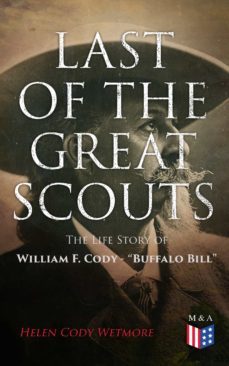 last of the great scouts: the life story of william f. cody - "buffalo bill" (ebook)-4064066384111