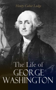 the life of george washington (ebook)-henry cabot lodge-4064066386511