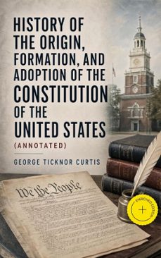 history of the origin, formation, and adoption of the constitution of the united states (ebook)-george ticknor curtis-4064066389611