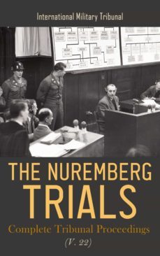 the nuremberg trials: complete tribunal proceedings (v. 22) (ebook)-4066338127211