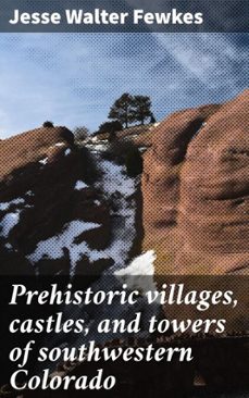 prehistoric villages, castles, and towers of southwestern colorado (ebook)-jesse walter fewkes-4066339527911