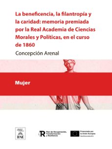 la beneficencia, la filantropia y la caridad memoria premiada por la real academia de ciencias morales y politicas, en el curso de 1860 (ebook)-concepcion arenal-4099995483611