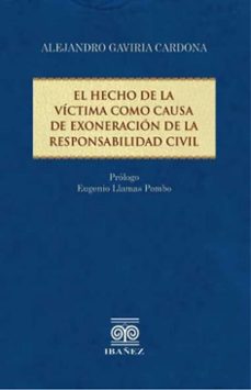 el hecho de la victima como causa de exoneracion de la responsabilidad civil (ebook)-alejandro gaviria cardona-4099995591811