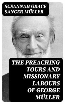 the preaching tours and missionary labours of george muller (ebook)-susannah grace sanger muller-8596547003311