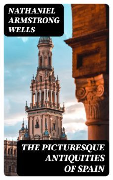 the picturesque antiquities of spain (ebook)-nathaniel armstrong wells-8596547133711