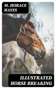 illustrated horse breaking (ebook)-m. horace hayes-8596547144311