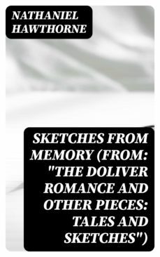sketches from memory (from: "the doliver romance and other pieces: tales and sketches") (ebook)-nathaniel hawthorne-8596547353911