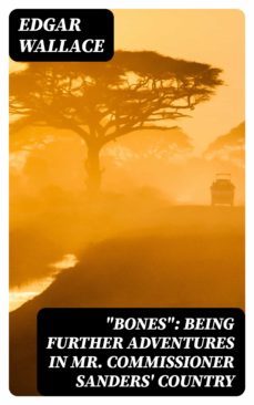 "bones": being further adventures in mr. commissioner sanders' country (ebook)-8596547382911