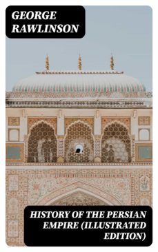 history of the persian empire (illustrated edition) (ebook)-george rawlinson-8596547386711