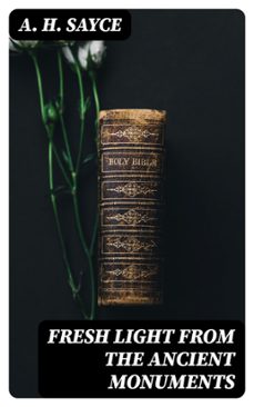 fresh light from the ancient monuments (ebook)-a. h. sayce-8596547411611