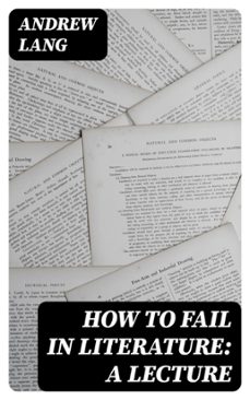 how to fail in literature: a lecture (ebook)-andrew lang-8596547417811