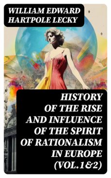 history of the rise and influence of the spirit of rationalism in europe (vol.1&amp;2) (ebook)-william edward hartpole lecky-8596547716211