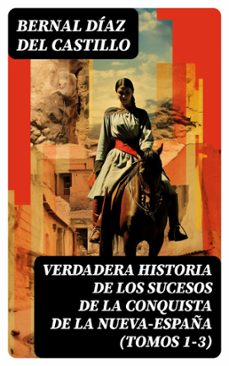 verdadera historia de los sucesos de la conquista de la nueva-españa (tomos 1-3) (ebook)-bernal diaz del castillo-8596547731511